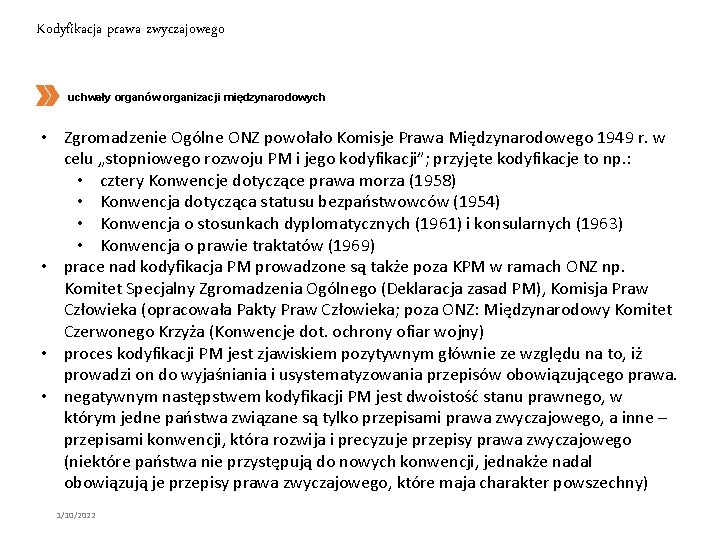 Kodyfikacja prawa zwyczajowego uchwały organów organizacji międzynarodowych • Zgromadzenie Ogólne ONZ powołało Komisje Prawa