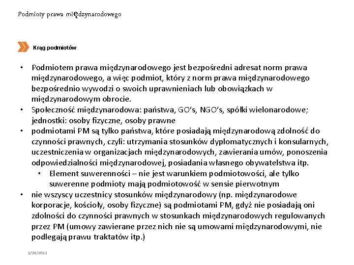 Podmioty prawa międzynarodowego Krąg podmiotów • Podmiotem prawa międzynarodowego jest bezpośredni adresat norm prawa