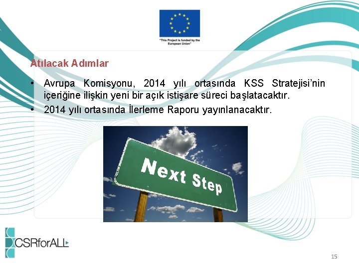 Atılacak Adımlar • Avrupa Komisyonu, 2014 yılı ortasında KSS Stratejisi’nin içeriğine ilişkin yeni bir