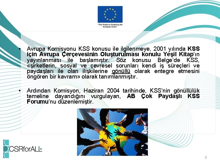  • Avrupa Komisyonu KSS konusu ile ilgilenmeye, 2001 yılında KSS için Avrupa Çerçevesinin