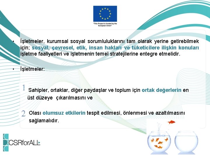  • İşletmeler, kurumsal sosyal sorumluluklarını tam olarak yerine getirebilmek için; sosyal, çevresel, etik,