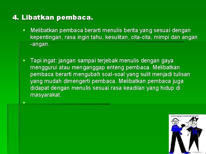 4. Libatkan pembaca. § Melibatkan pembaca berarti menulis berita yang sesuai dengan kepentingan, rasa