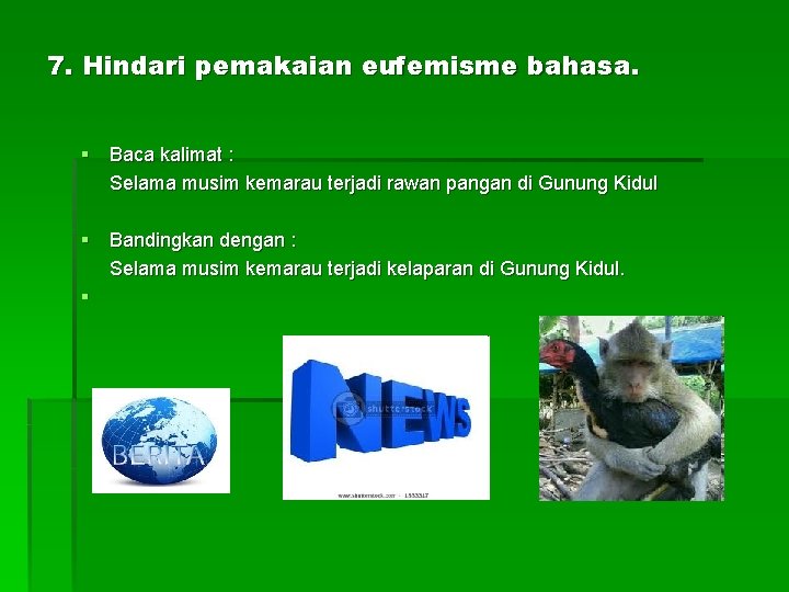 7. Hindari pemakaian eufemisme bahasa. § Baca kalimat : Selama musim kemarau terjadi rawan