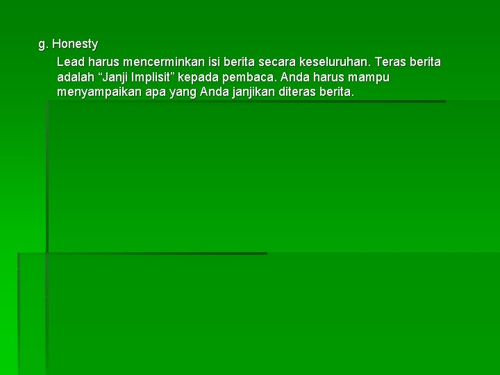 g. Honesty Lead harus mencerminkan isi berita secara keseluruhan. Teras berita adalah “Janji Implisit”