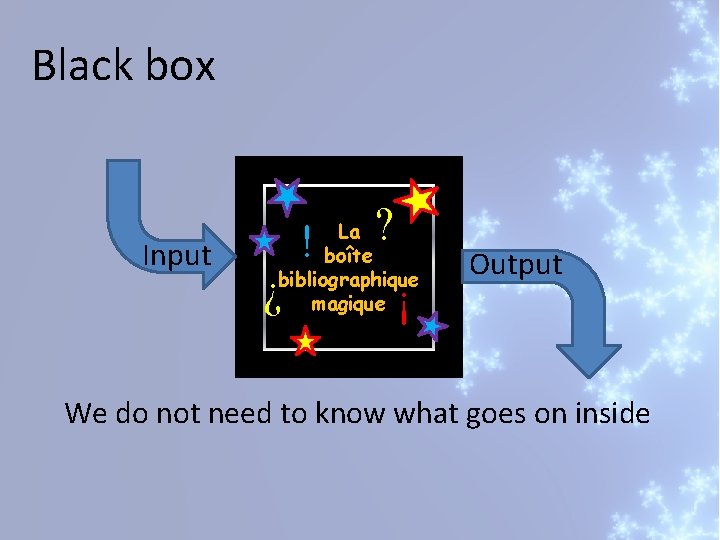 Black box ! Output ! Input ? La boîte bibliographique magique ? We do