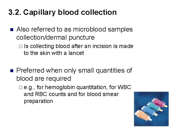 3. 2. Capillary blood collection n Also referred to as microblood samples collection/dermal puncture