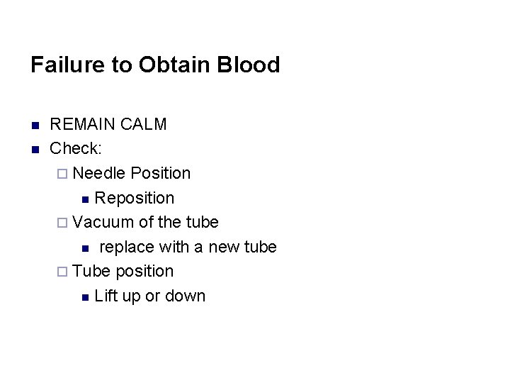 Failure to Obtain Blood n n REMAIN CALM Check: ¨ Needle Position n Reposition