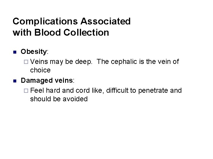 Complications Associated with Blood Collection n n Obesity: ¨ Veins may be deep. The