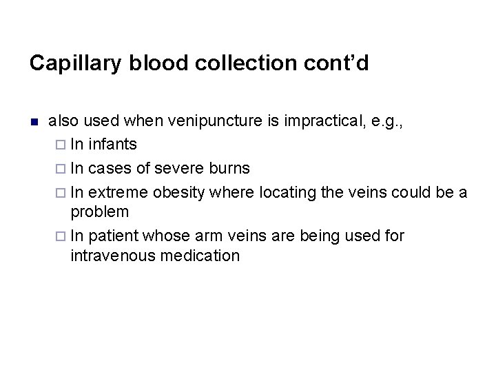 Capillary blood collection cont’d n also used when venipuncture is impractical, e. g. ,