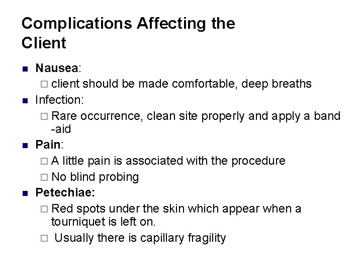 Complications Affecting the Client n n Nausea: ¨ client should be made comfortable, deep
