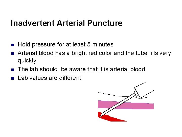 Inadvertent Arterial Puncture n n Hold pressure for at least 5 minutes Arterial blood