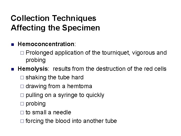 Collection Techniques Affecting the Specimen n n Hemoconcentration: ¨ Prolonged application of the tourniquet,