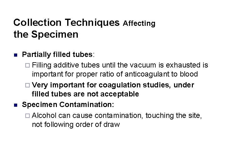 Collection Techniques Affecting the Specimen n n Partially filled tubes: ¨ Filling additive tubes