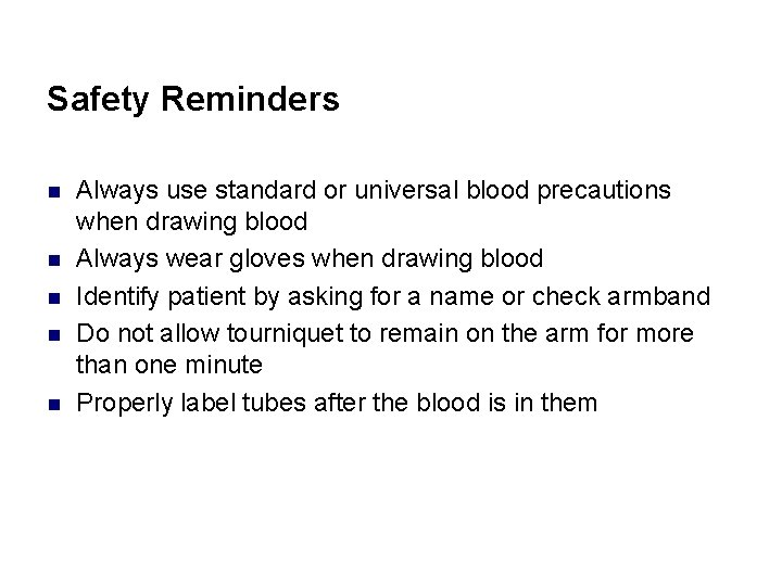 Safety Reminders n n n Always use standard or universal blood precautions when drawing