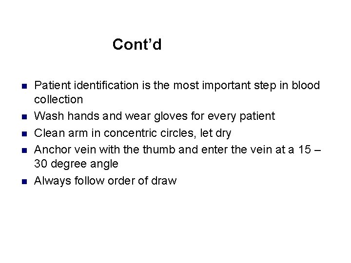 Cont’d n n n Patient identification is the most important step in blood collection