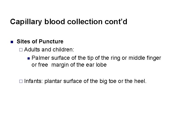 Capillary blood collection cont’d n Sites of Puncture ¨ Adults and children: n Palmer
