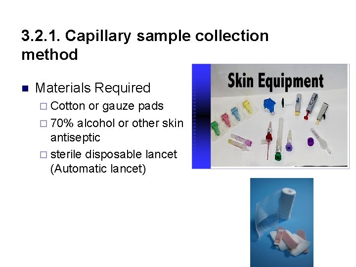 3. 2. 1. Capillary sample collection method n Materials Required ¨ Cotton or gauze