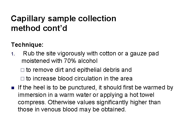 Capillary sample collection method cont’d Technique: 1. Rub the site vigorously with cotton or