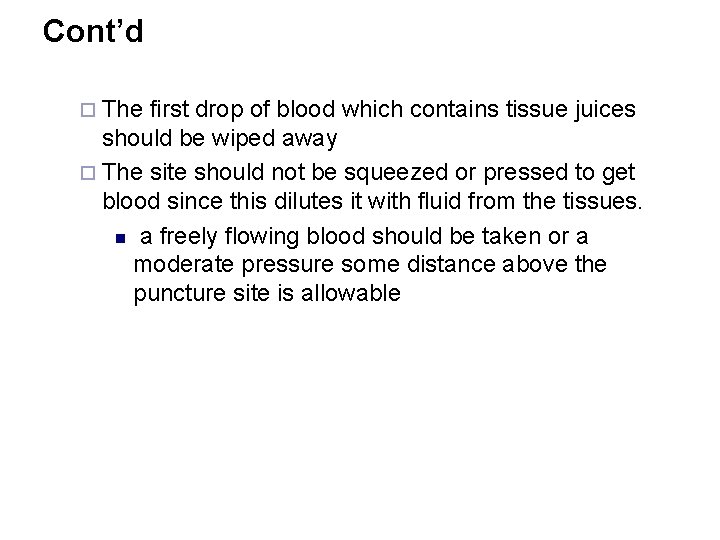 Cont’d ¨ The first drop of blood which contains tissue juices should be wiped