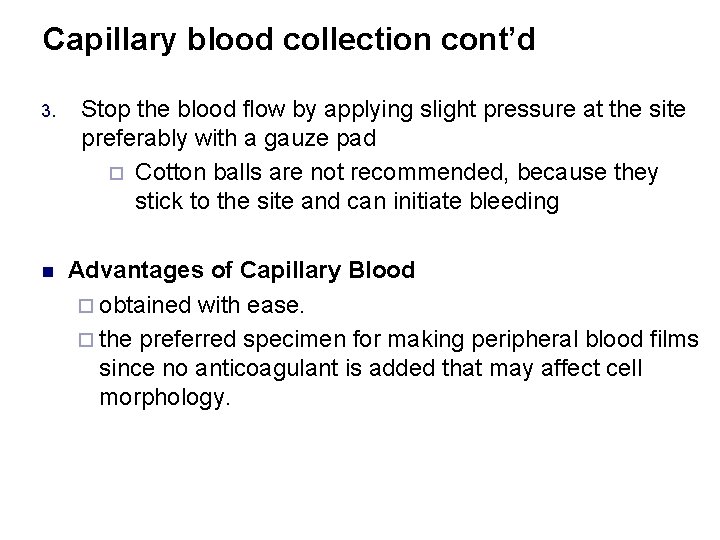 Capillary blood collection cont’d 3. Stop the blood flow by applying slight pressure at