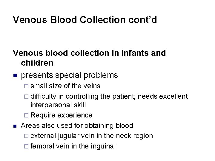Venous Blood Collection cont’d Venous blood collection in infants and children n presents special