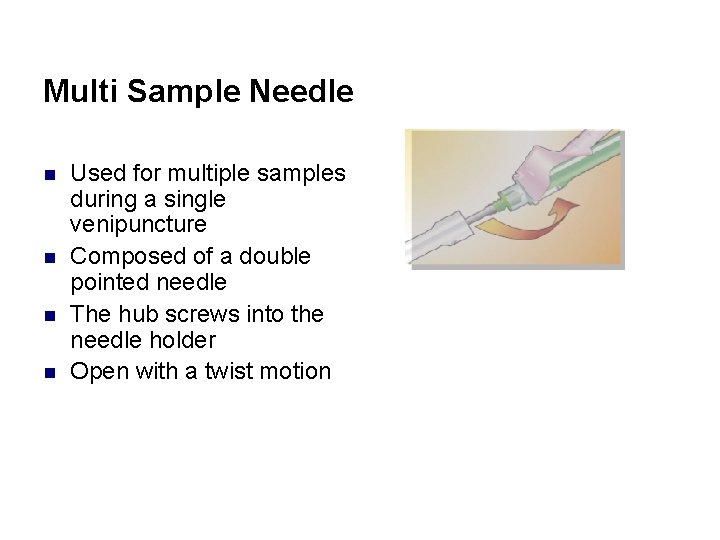 Multi Sample Needle n n Used for multiple samples during a single venipuncture Composed