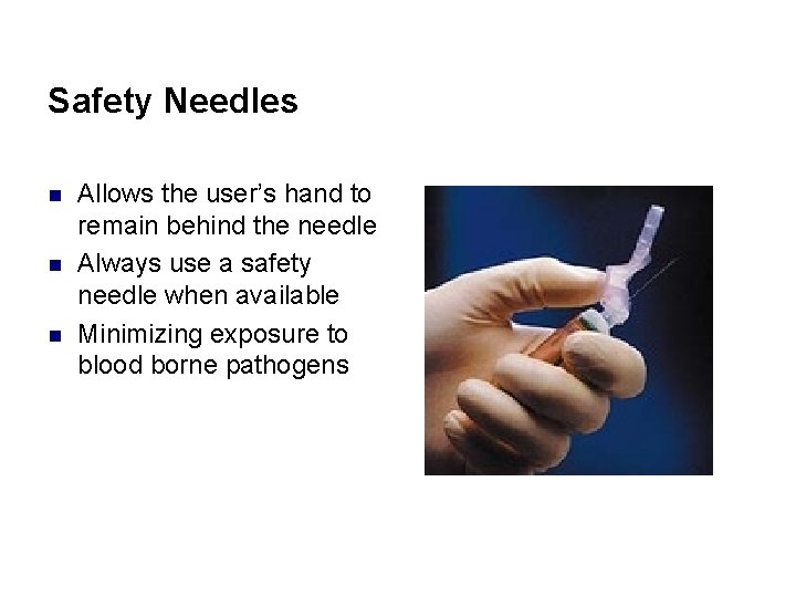 Safety Needles n n n Allows the user’s hand to remain behind the needle