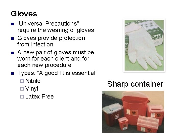 Gloves n n ‘Universal Precautions” require the wearing of gloves Gloves provide protection from