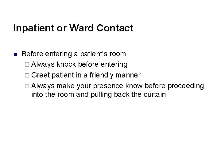 Inpatient or Ward Contact n Before entering a patient’s room ¨ Always knock before