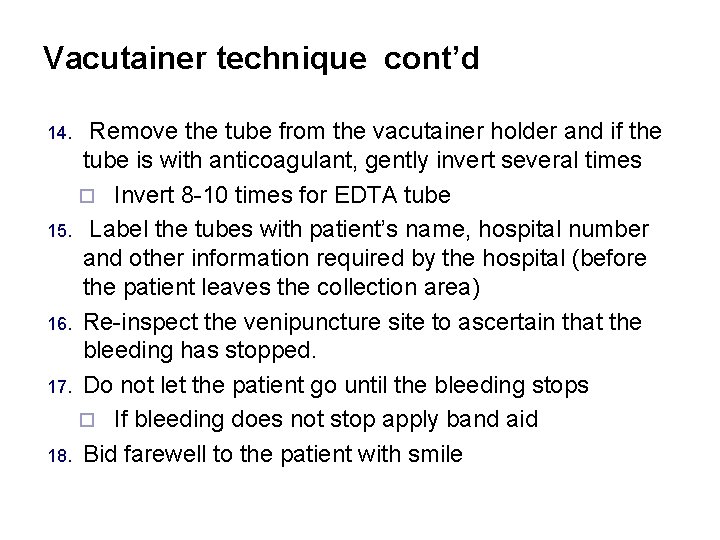 Vacutainer technique cont’d Remove the tube from the vacutainer holder and if the tube