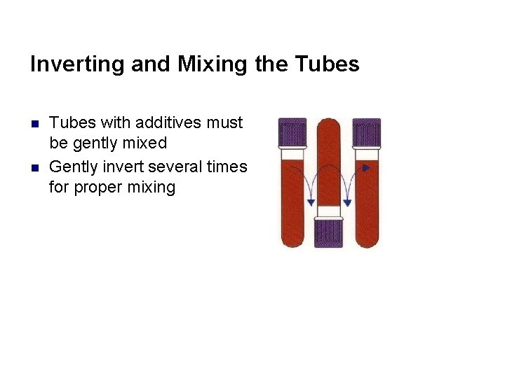 Inverting and Mixing the Tubes n n Tubes with additives must be gently mixed