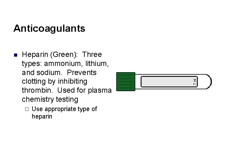 Anticoagulants n Heparin (Green): Three types: ammonium, lithium, and sodium. Prevents clotting by inhibiting