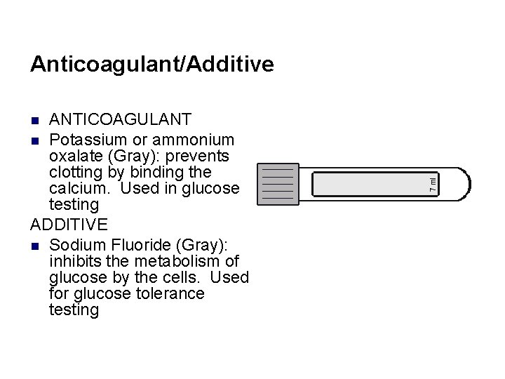 Anticoagulant/Additive ANTICOAGULANT n Potassium or ammonium oxalate (Gray): prevents clotting by binding the calcium.