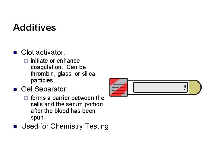 Additives n Clot activator: ¨ n Gel Separator: ¨ n initiate or enhance coagulation.