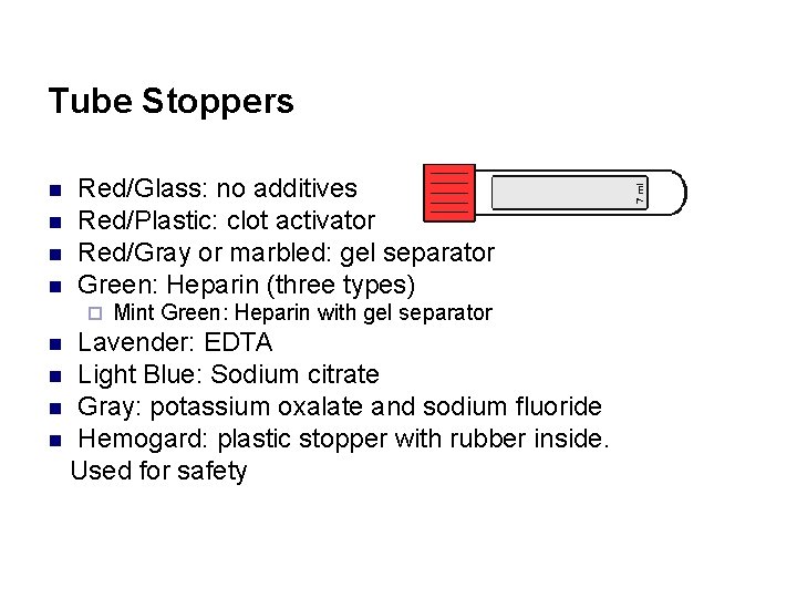 Tube Stoppers n n Red/Glass: no additives Red/Plastic: clot activator Red/Gray or marbled: gel