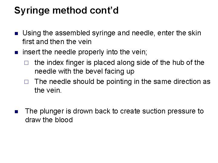 Syringe method cont’d n n n Using the assembled syringe and needle, enter the