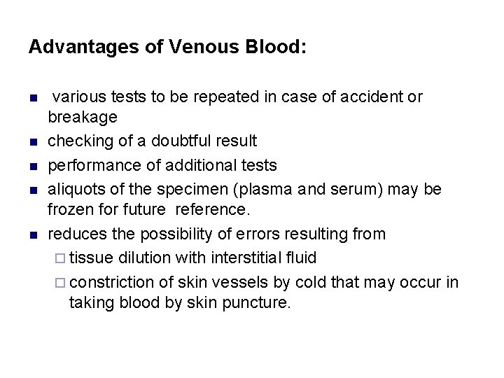 Advantages of Venous Blood: n n n various tests to be repeated in case