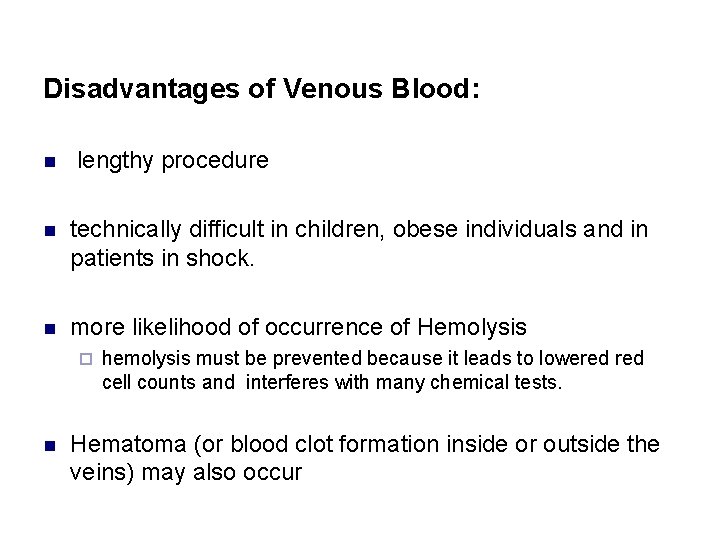 Disadvantages of Venous Blood: n lengthy procedure n technically difficult in children, obese individuals