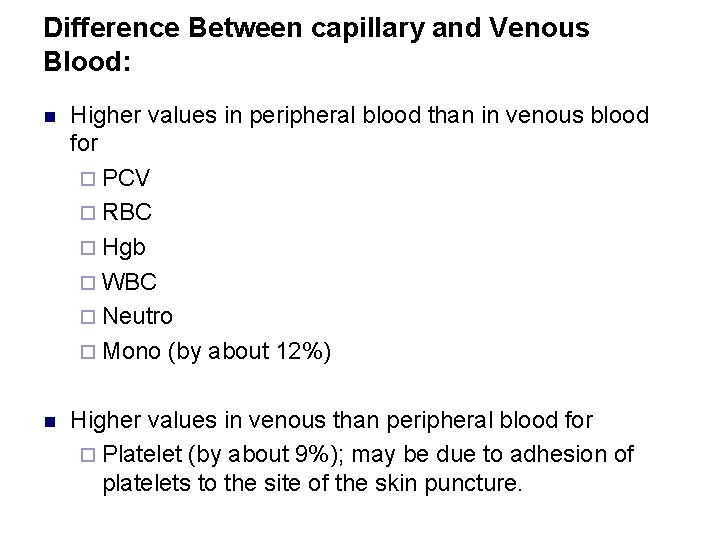 Difference Between capillary and Venous Blood: n Higher values in peripheral blood than in