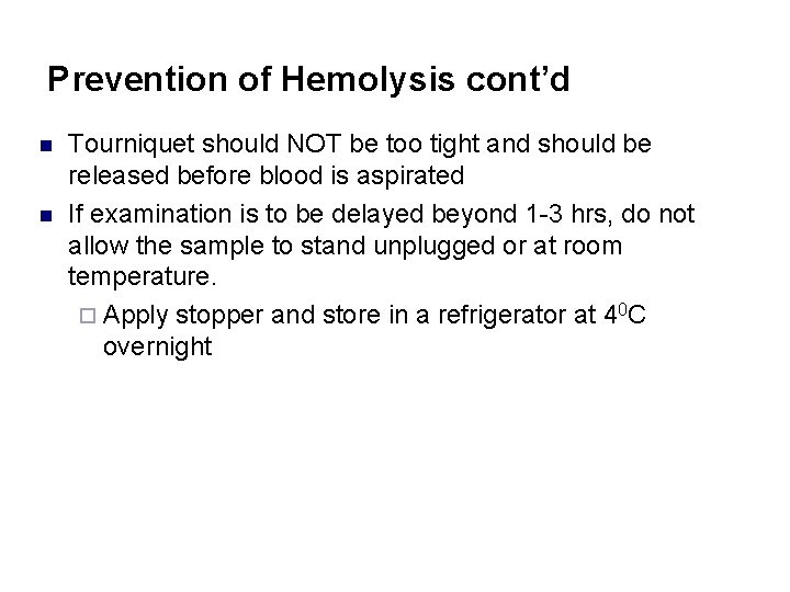 Prevention of Hemolysis cont’d n n Tourniquet should NOT be too tight and should