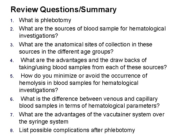 Review Questions/Summary 1. 2. 3. 4. 5. 6. 7. 8. What is phlebotomy What