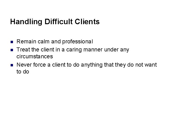Handling Difficult Clients n n n Remain calm and professional Treat the client in