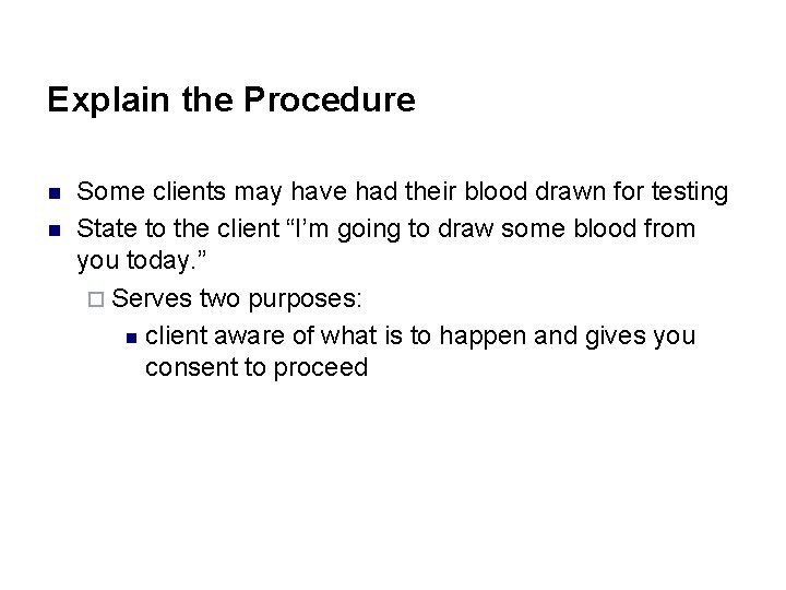 Explain the Procedure n n Some clients may have had their blood drawn for