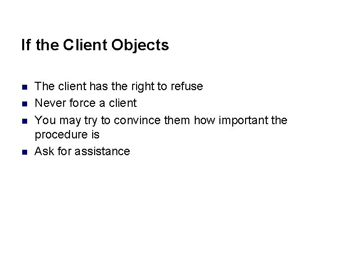 If the Client Objects n n The client has the right to refuse Never