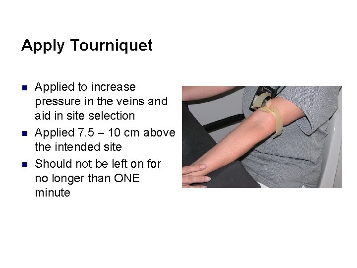 Apply Tourniquet n n n Applied to increase pressure in the veins and aid
