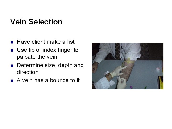 Vein Selection n n Have client make a fist Use tip of index finger