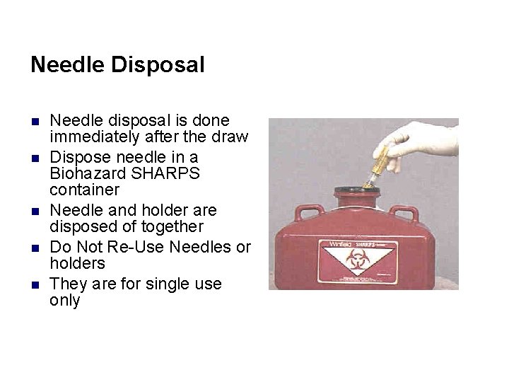 Needle Disposal n n n Needle disposal is done immediately after the draw Dispose