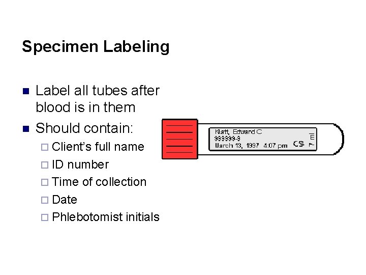 Specimen Labeling n n Label all tubes after blood is in them Should contain: