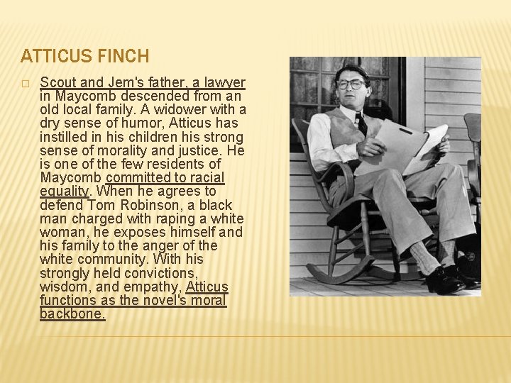 ATTICUS FINCH � Scout and Jem's father, a lawyer in Maycomb descended from an