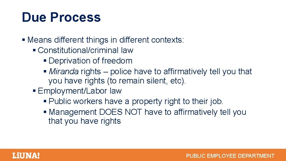 Due Process Means different things in different contexts: Constitutional/criminal law Deprivation of freedom Miranda